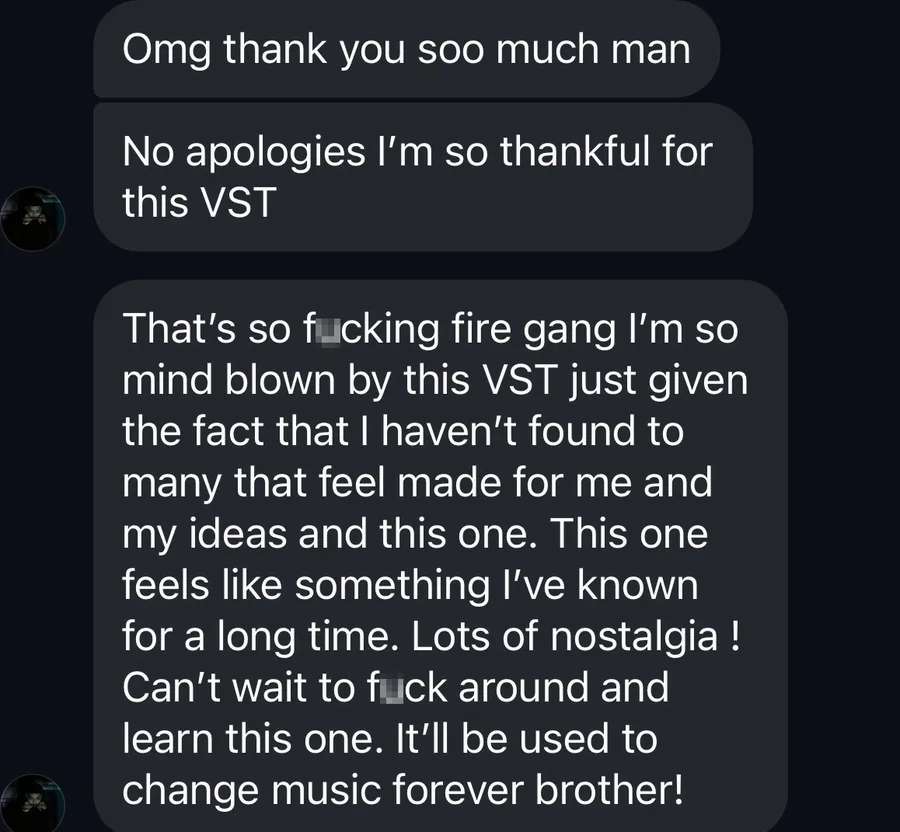 Producer message: so thankful for this VST, mind blown, it feels like something I've known for a long time, it'll be used to change music forever.