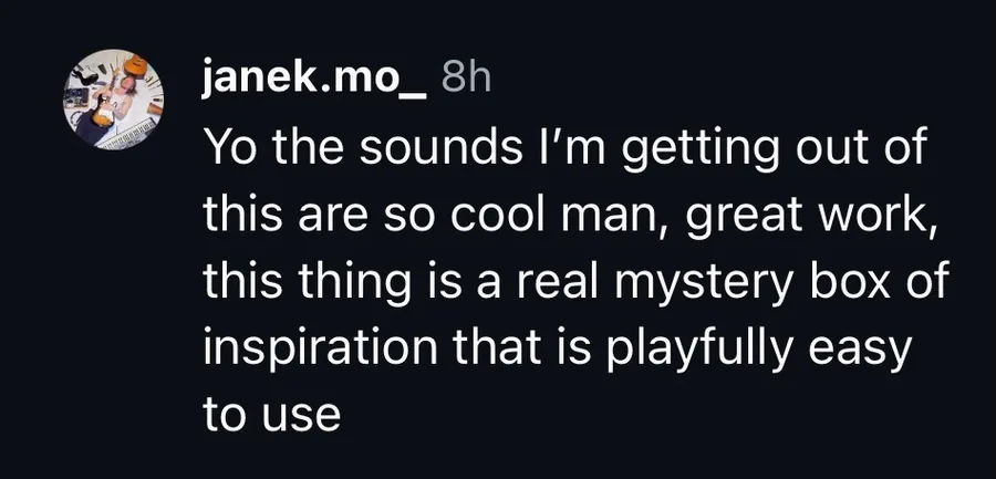 Producer comment: the sounds I'm getting out of this are so cool, a real mystery box of inspiration that is playfully easy to use.